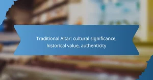 Traditional Altar: cultural significance, historical value, authenticity