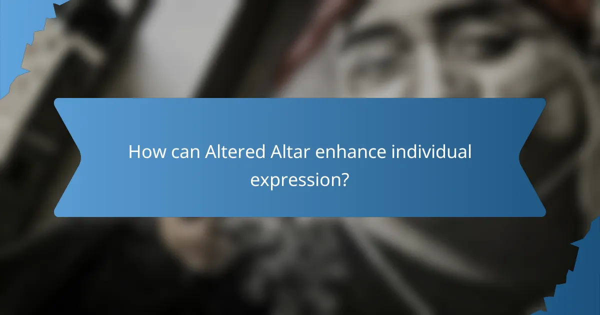 How can Altered Altar enhance individual expression?