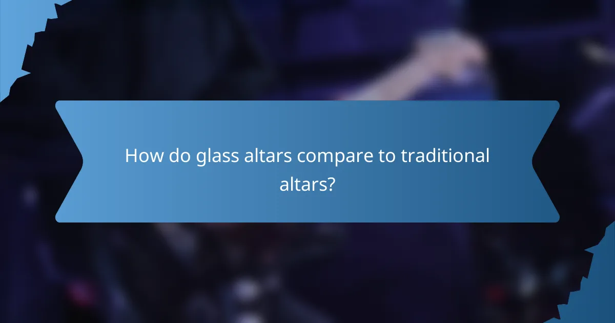 How do glass altars compare to traditional altars?