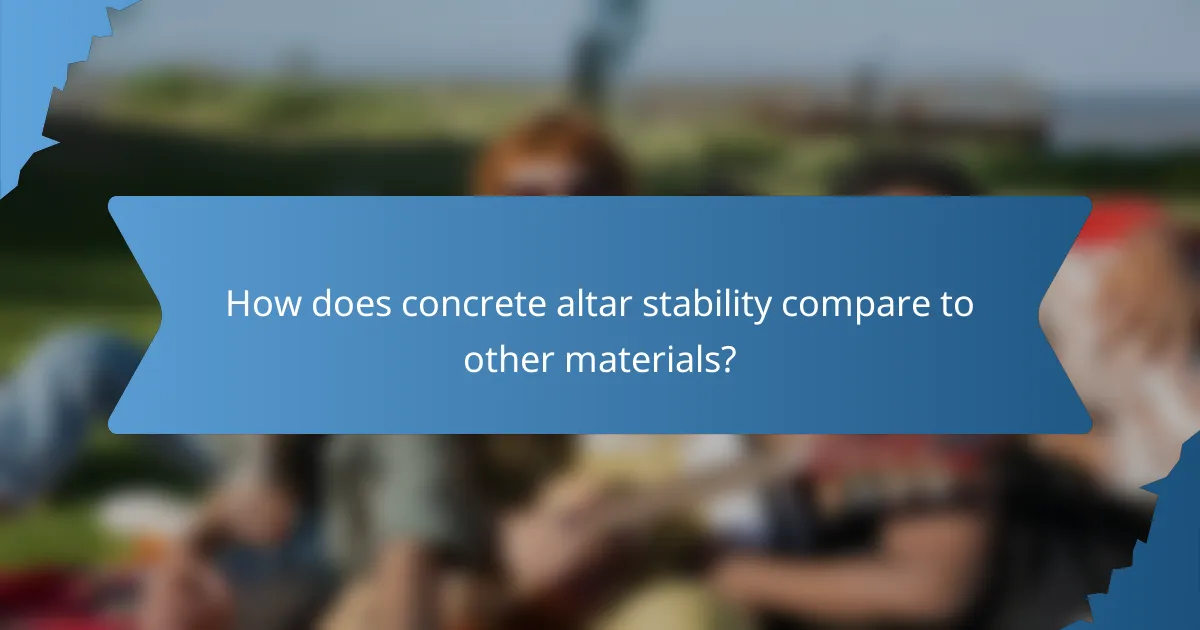 How does concrete altar stability compare to other materials?