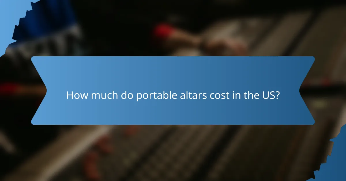 How much do portable altars cost in the US?