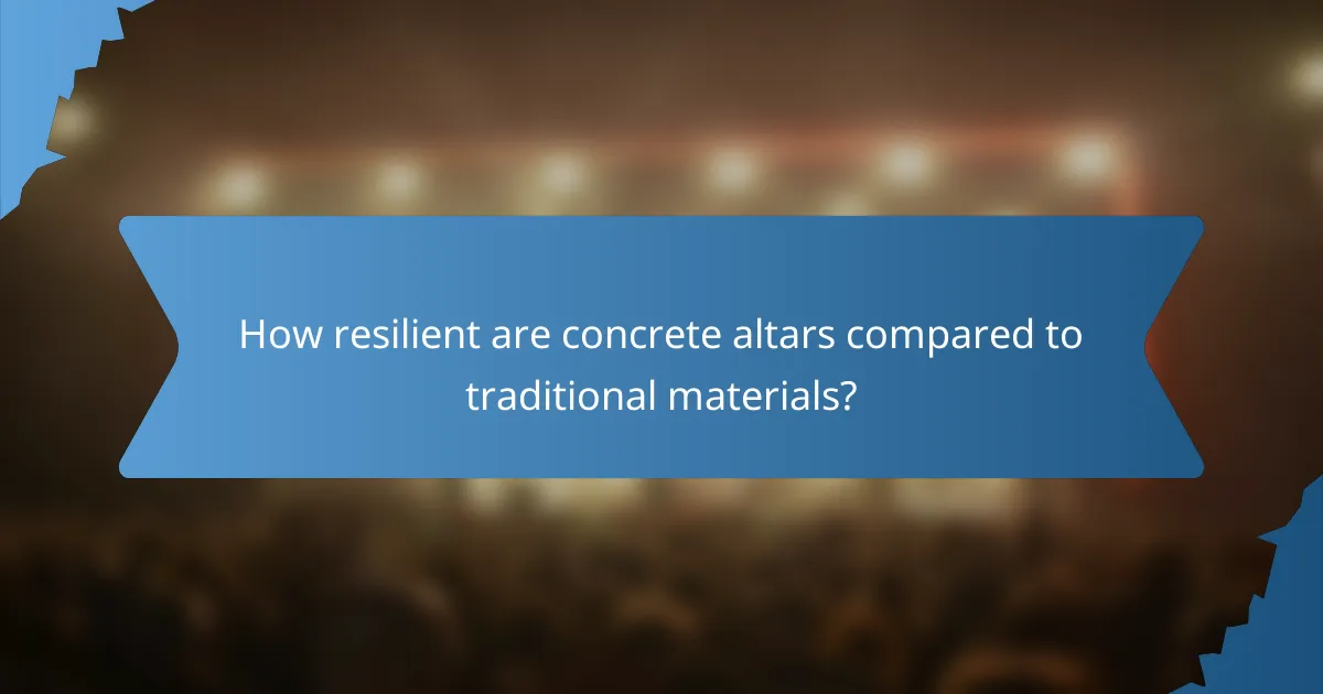 How resilient are concrete altars compared to traditional materials?