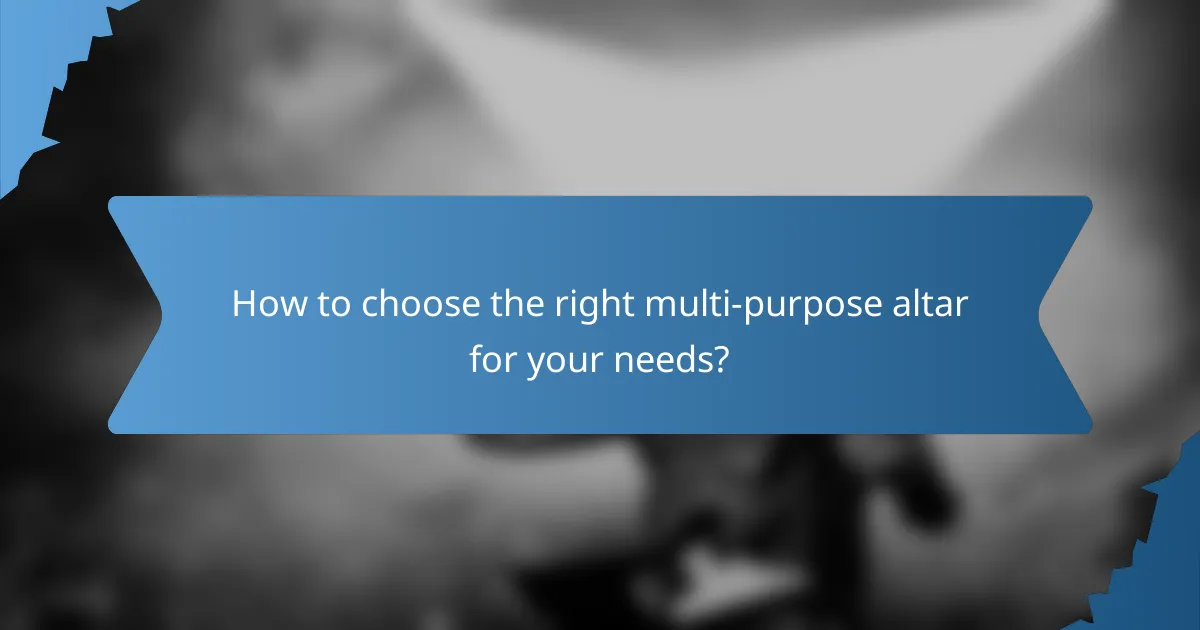 How to choose the right multi-purpose altar for your needs?