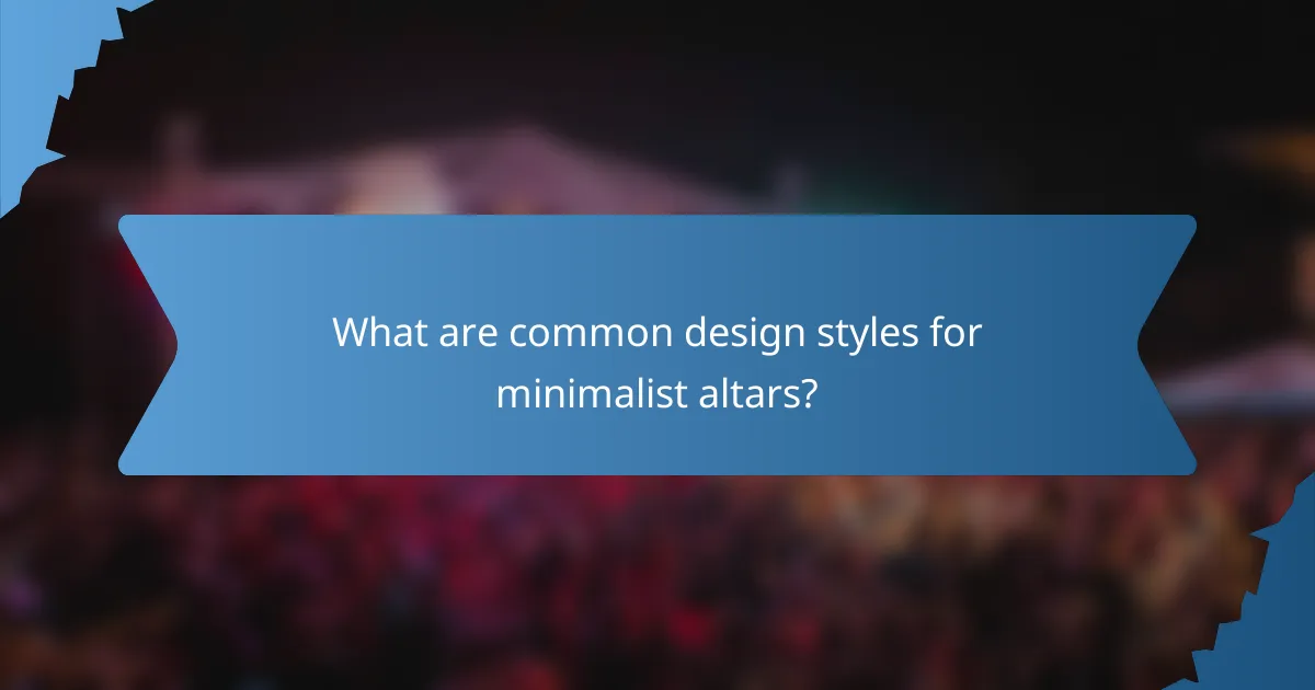 What are common design styles for minimalist altars?