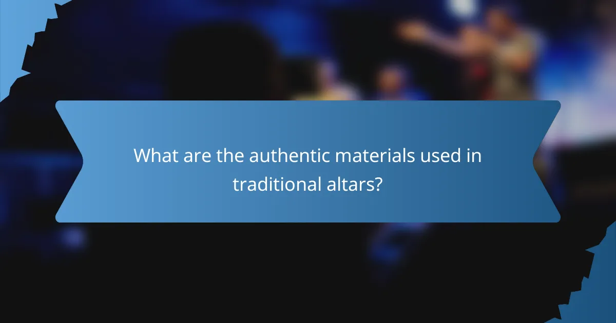 What are the authentic materials used in traditional altars?