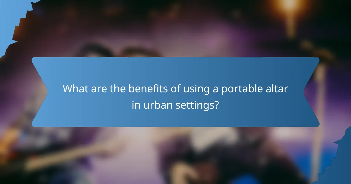 What are the benefits of using a portable altar in urban settings?