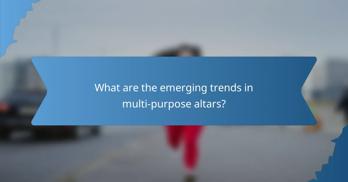 What are the emerging trends in multi-purpose altars?