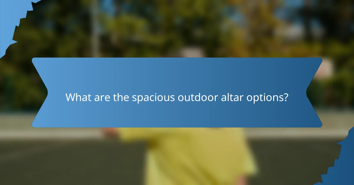 What are the spacious outdoor altar options?