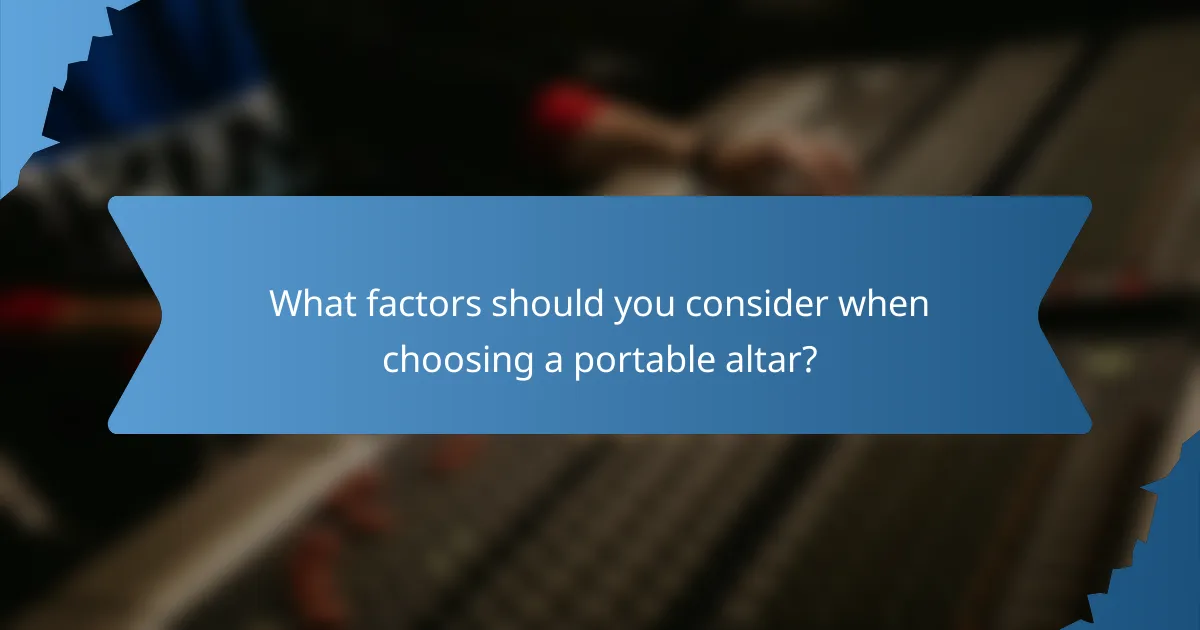 What factors should you consider when choosing a portable altar?
