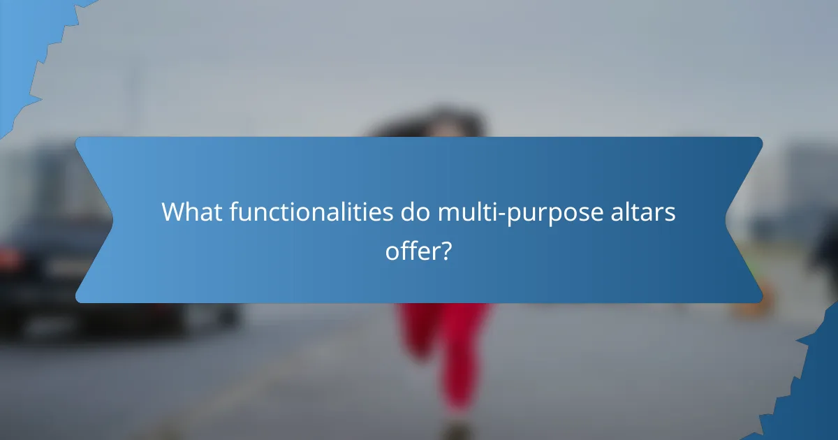 What functionalities do multi-purpose altars offer?