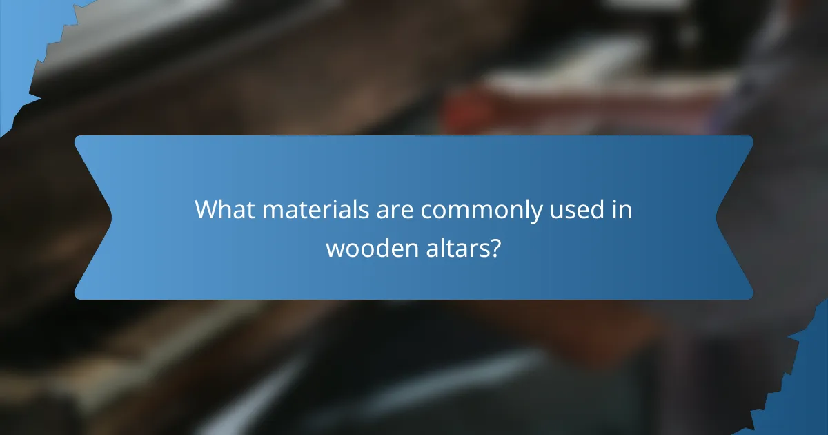 What materials are commonly used in wooden altars?